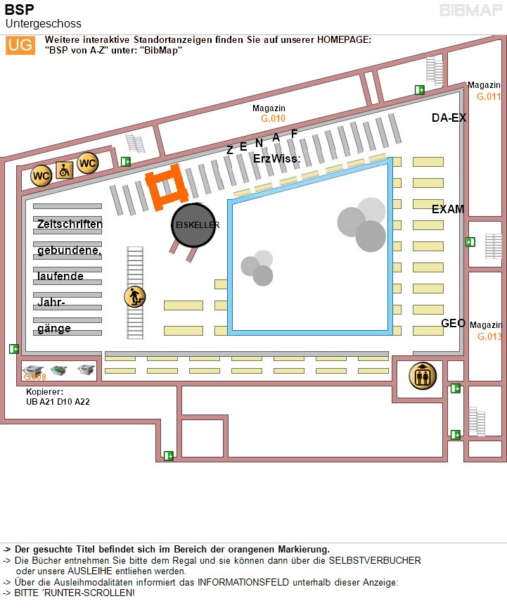 Bild zur Standortanzeige -&lt; Der gesuchte Titel befindet sich im Bereich der orangenen Markierung.
-&lt; Die Bcher entnehmen Sie bitte dem Regal und sie knnen dann ber die SELBSTVERBUCHER 
     oder unsere AUSLEIHE entliehen werden.
-&lt; ber die Ausleihmodalitten informiert das INFORMATIONSFELD unterhalb dieser Anzeige:
-&lt; BITTE 'RUNTER-SCROLLEN!