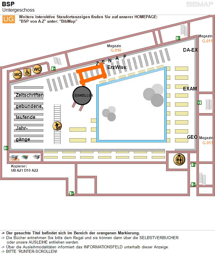 Bild zur Standortanzeige -&lt; Der gesuchte Titel befindet sich im Bereich der orangenen Markierung.
-&lt; Die Bcher entnehmen Sie bitte dem Regal und sie knnen dann ber die SELBSTVERBUCHER 
     oder unsere AUSLEIHE entliehen werden.
-&lt; ber die Ausleihmodalitten informiert das INFORMATIONSFELD unterhalb dieser Anzeige:
-&lt; BITTE 'RUNTER-SCROLLEN!